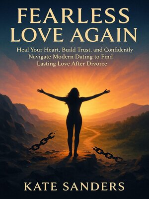 cover image of Fearless Love Again Heal Your Heart, Build Trust, and Confidently Navigate Modern Dating to Find Lasting Love After Divorce